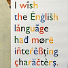 milkymoon: 'I wish the English language had more interesting characters'. The catch - the letters use non-English diacritics! (More interesting characters.)