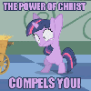 take_the_good: MLP - Animated Twilight Sparkle flailing with crazy eyes under caption "THE POWER OF CHRIST COMPELS YOU!" (MLP compels you)