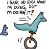 kareila: fox on a unicycle saying "I have no idea what I'm doing, but I'm doing it!" (doingwhat)