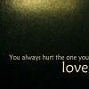 chokolattejedi: Tan text against a dark textured background with the Buffy quote, "You always hurt the one you love" (Buffy - Hurt The One You Love)