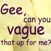 chokolattejedi: Dark purple text against an ivory textured background with the Buffy quote, "Gee, can you vague that up for me?" (Buffy - Vague That Up)