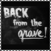 dragonofeternal: White text on a black background that reads "Back from the Grave!" (00 Back from the Grave)