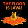 fred_mouse: A hazard sign that says "WARNING! The Floor is Lava" in a pool of lava with the text "The Floor Is Lava!" (lava)