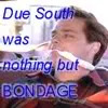 juniperberry: due South was nothing but BONDAGE! (bondage!!)