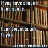 celtic_maenad: Picture of bookshelves w/ text that reads, "If you have enough book-space, I don't want to talk to you." Terry Pratchett (bibliovore)