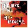 kikibug13: (He irks me!)