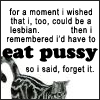 fredericks: (Eat Pussy? Fugettaboutit)