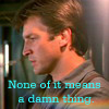 van_champion: Malcolm Reynolds in profile, with the text "None of it means a damn thing" underneath. (melancholy)