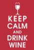 meimichan: keep calm and drink wine, white text on red background.  prefer red wine. (keep calm and drink wine)