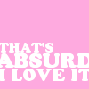 strina: text only "that's absurd i love it" (txt - absurd)