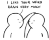 fyreharper: “I like your weird brain very much” (weird brain)