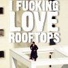 comesback: (i fuckin love rooftops)