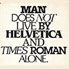 we: Text: "Man does not live by Helvetica and Times Roman alone." (Jack | Typographical Diversity)