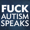 we: Text: "Fuck Autism Speaks" (Fuck Autism Speaks)
