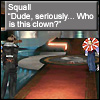 renay: Text: Squall, saying, "Dude, seriously...Who is this clown?" to Odine. ((ffviii) is your name kefka?)