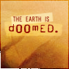 melreads: Text: "The earth is doomed" (it's a Buffy quote) (Default)
