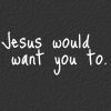 patupaiarehe: Jesus would want you to (jesus)