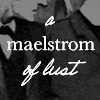 vulgarweed: (maestrom of lust)