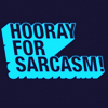 the_ped: Hooray for Sarcasm! (Sarcasm - Hooray for it!)