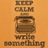 nerakrose_ficarchive: the text keep calm and write something with a typewriter, set against an orange background (stairway to heaven)