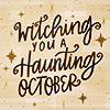 orangeblossomteas: text that says 'witching you a haunting October' (october)