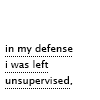 matsushima: in my defense i was left unsupervised (left unsupervised)
