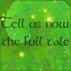 galadhir: Against a backdrop of green leaves and gold sparkles the text "Tell us now the full tale" is written. Both a Celeborn quote and a request to know more (Tell us now the full tale)