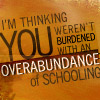 shanaqui: Firefly quote. Text: I'm thinking you weren't burdened with an overabundance of schooling. ((Firefly) Overabundance of schooling)
