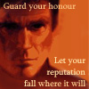 owl: Guard your honour. Let your reputation fall where it will. (And outlive the bastards.) - Aral Vorkosigan (bujold)