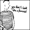 gool_duck: boy saying "you don't look like a feminist", girl replying: "WATCH OUT, we disguise ourselves as HUMAN BEINGS" (feminist)