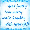 owl: Deal justly; love mercy; walk humbly with your God (micah6:8)
