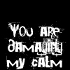 poisontaster: (Damaging my calm)