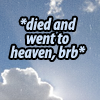 dangerous_47: (stock) sky & clouds with 'died & went to heaven, brb' ((Stock) BRB)
