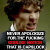 sporky_rat: BBC Sherlock - Sherlock with text "Never apologise for the fucking GODLIKE notion that is capslock." (capslock do you read the words?)