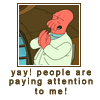 elf: Zoidberg clapping and saying "Yay! People are paying attention to me!" (Attention Whore)