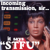 john: Uhura (TOS). Caption: "Incoming transmission sir...it says 'STFU'." (Trek: STFU)