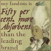 damned_colonial: A man in an 18th century wig, and the words "My fandom is fifty per cent more absorbent than the leading brand" (absorbent)