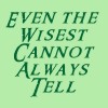 pegkerr: (Even the wisest cannot always tell)