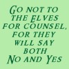 pegkerr: (Go not to the elves for counsel for they)
