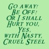 pegkerr: (Go away be off or I shall hurt you)