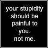 without_me: (stupidity clumsygyrl)