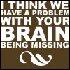 zarhooie: Text: I think we have a problem with your brain being missing. (Firefly: Brain Missing)