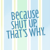astrobright68: (Because SHUT UP)