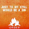 thelionharted: (Order: To sit still would be a sin)