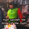 afewsmallrepairs: Rent: Angel, text: "rage against the dying of the light" (do not go gentle)