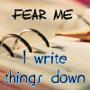 afewsmallrepairs: stock image: 'fear me, I write things down!' (i write things down!)