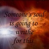 ilyena_sylph: image of a supernova, text with the Lone One's quote of  'someone's soul is going to writhe for this.' (Young Wizards: writhe)