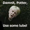 golden_snitch12: Damnit, Potter, use lube! (Default)