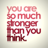 alwayswondered: Pink text on a white background: "You are so much stronger than you think." (So what? I'm still a rock star.)