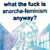 metatxt: text - "what the fuck is anarcha-feminism anyway?" shadow of ladies in arms (art: anarcha-feminism)
